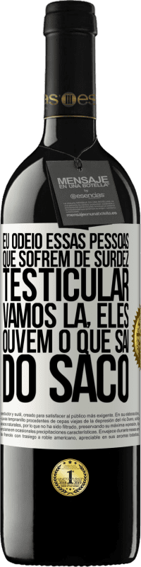 39,95 € Envio grátis | Vinho tinto Edição RED MBE Reserva Eu odeio essas pessoas que sofrem de surdez testicular ... vamos lá, eles ouvem o que sai do saco Etiqueta Branca. Etiqueta personalizável Reserva 12 Meses Colheita 2014 Tempranillo