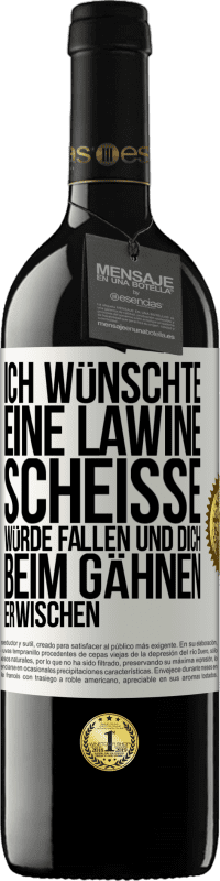 39,95 € Kostenloser Versand | Rotwein RED Ausgabe MBE Reserve Ich wünschte, eine Lawine Scheiße würde fallen und dich beim Gähnen erwischen Weißes Etikett. Anpassbares Etikett Reserve 12 Monate Ernte 2014 Tempranillo