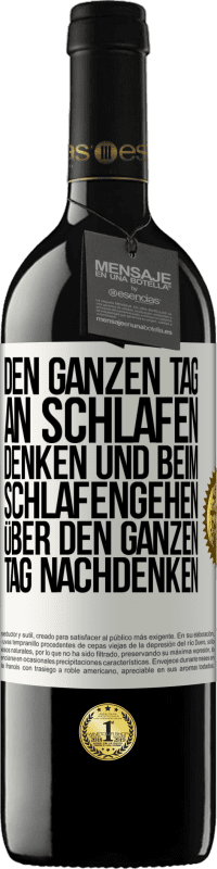 39,95 € Kostenloser Versand | Rotwein RED Ausgabe MBE Reserve Den ganzen Tag an schlafen denken und beim Schlafengehen über den ganzen Tag nachdenken Weißes Etikett. Anpassbares Etikett Reserve 12 Monate Ernte 2014 Tempranillo