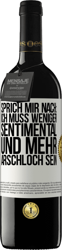 39,95 € Kostenloser Versand | Rotwein RED Ausgabe MBE Reserve Sprich mir nach: Ich muss weniger sentimental und mehr Arschloch sein Weißes Etikett. Anpassbares Etikett Reserve 12 Monate Ernte 2015 Tempranillo