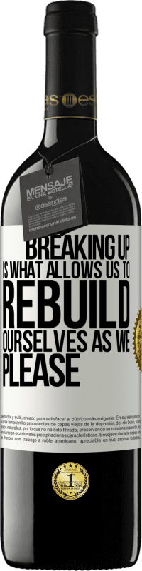 39,95 € Free Shipping | Red Wine RED Edition MBE Reserve Breaking up is what allows us to rebuild ourselves as we please White Label. Customizable label Reserve 12 Months Harvest 2015 Tempranillo