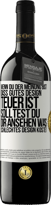 39,95 € Kostenloser Versand | Rotwein RED Ausgabe MBE Reserve Wenn du der Meinung bist, dass gutes Design teuer ist, solltest du dir ansehen, was schlechtes Design kostet Weißes Etikett. Anpassbares Etikett Reserve 12 Monate Ernte 2014 Tempranillo