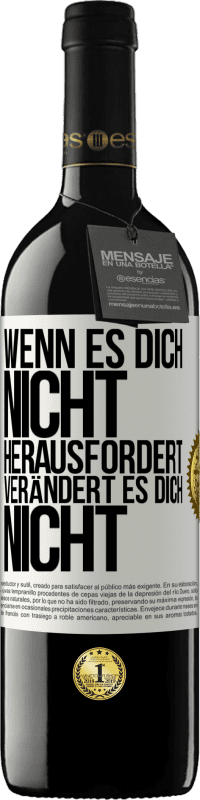 39,95 € Kostenloser Versand | Rotwein RED Ausgabe MBE Reserve Wenn es dich nicht herausfordert, verändert es dich nicht Weißes Etikett. Anpassbares Etikett Reserve 12 Monate Ernte 2014 Tempranillo