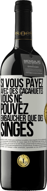 39,95 € Envoi gratuit | Vin rouge Édition RED MBE Réserve Si vous payez avec des cacahuètes, vous ne pouvez embaucher que des singes Étiquette Blanche. Étiquette personnalisable Réserve 12 Mois Récolte 2015 Tempranillo