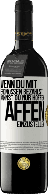 39,95 € Kostenloser Versand | Rotwein RED Ausgabe MBE Reserve Wenn du mit Erdnüssen bezahlst, kannst du nur hoffen, Affen einzustellen Weißes Etikett. Anpassbares Etikett Reserve 12 Monate Ernte 2014 Tempranillo