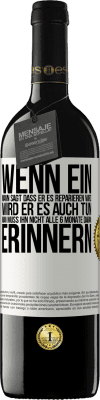 39,95 € Kostenloser Versand | Rotwein RED Ausgabe MBE Reserve Wenn ein Mann sagt, dass er es reparieren wird, wird er es auch tun. Man muss ihn nicht alle 6 Monate daran erinnern Weißes Etikett. Anpassbares Etikett Reserve 12 Monate Ernte 2016 Tempranillo