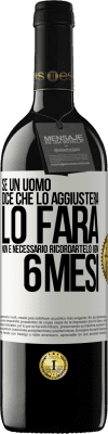 39,95 € Spedizione Gratuita | Vino rosso Edizione RED MBE Riserva Se un uomo dice che lo aggiusterà, lo farà. Non è necessario ricordartelo ogni 6 mesi Etichetta Bianca. Etichetta personalizzabile Riserva 12 Mesi Raccogliere 2014 Tempranillo