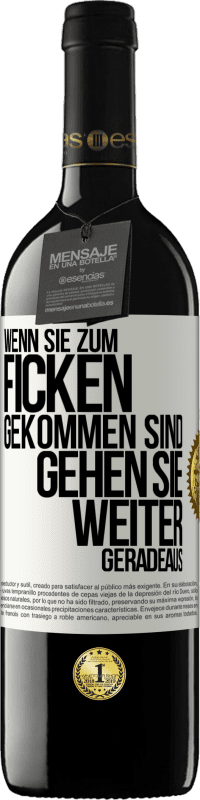 39,95 € Kostenloser Versand | Rotwein RED Ausgabe MBE Reserve Wenn Sie zum Ficken gekommen sind, gehen Sie weiter geradeaus Weißes Etikett. Anpassbares Etikett Reserve 12 Monate Ernte 2014 Tempranillo