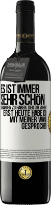 39,95 € Kostenloser Versand | Rotwein RED Ausgabe MBE Reserve Es ist immer sehr schön, jemanden zu haben, der dir zuhört. Erst heute habe ich mit meiner Wand gesprochen Weißes Etikett. Anpassbares Etikett Reserve 12 Monate Ernte 2015 Tempranillo