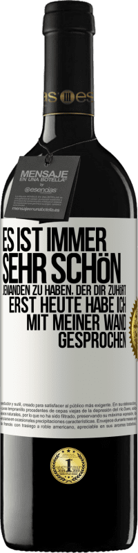 39,95 € Kostenloser Versand | Rotwein RED Ausgabe MBE Reserve Es ist immer sehr schön, jemanden zu haben, der dir zuhört. Erst heute habe ich mit meiner Wand gesprochen Weißes Etikett. Anpassbares Etikett Reserve 12 Monate Ernte 2014 Tempranillo