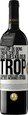 39,95 € Envoi gratuit | Vin rouge Édition RED MBE Réserve Beaucoup de gens s'inquiétent de quelques kilos en trop et beaucoup d'idiots sont tranquilles avec des neurones en moins Étiquette Blanche. Étiquette personnalisable Réserve 12 Mois Récolte 2016 Tempranillo