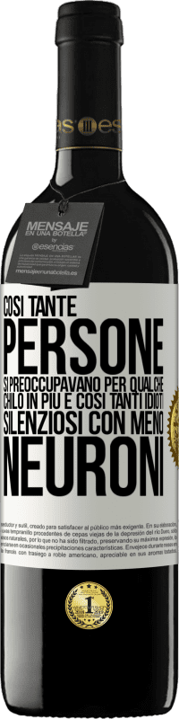 39,95 € Spedizione Gratuita | Vino rosso Edizione RED MBE Riserva Così tante persone si preoccupavano per qualche chilo in più e così tanti idioti silenziosi con meno neuroni Etichetta Bianca. Etichetta personalizzabile Riserva 12 Mesi Raccogliere 2015 Tempranillo