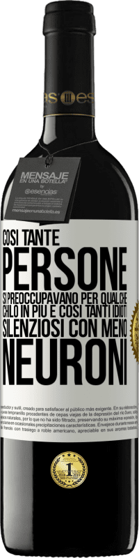 39,95 € Spedizione Gratuita | Vino rosso Edizione RED MBE Riserva Così tante persone si preoccupavano per qualche chilo in più e così tanti idioti silenziosi con meno neuroni Etichetta Bianca. Etichetta personalizzabile Riserva 12 Mesi Raccogliere 2016 Tempranillo