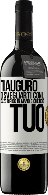 39,95 € Spedizione Gratuita | Vino rosso Edizione RED MBE Riserva Ti auguro di svegliarti con il cazzo ripido in mano e che non è tuo Etichetta Bianca. Etichetta personalizzabile Riserva 12 Mesi Raccogliere 2016 Tempranillo