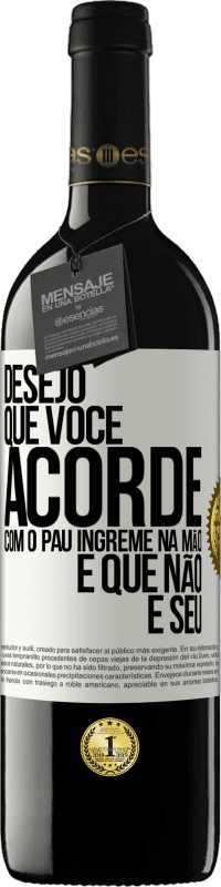 39,95 € Envio grátis | Vinho tinto Edição RED MBE Reserva Desejo que você acorde com o pau íngreme na mão e que não é seu Etiqueta Branca. Etiqueta personalizável Reserva 12 Meses Colheita 2014 Tempranillo