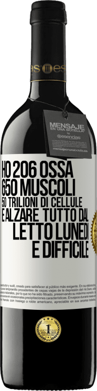 39,95 € Spedizione Gratuita | Vino rosso Edizione RED MBE Riserva Ho 206 ossa, 650 muscoli, 50 trilioni di cellule e alzare tutto dal letto lunedì è difficile Etichetta Bianca. Etichetta personalizzabile Riserva 12 Mesi Raccogliere 2014 Tempranillo