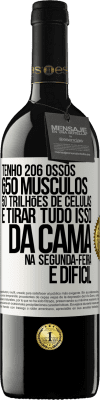 39,95 € Envio grátis | Vinho tinto Edição RED MBE Reserva Tenho 206 ossos, 650 músculos, 50 trilhões de células e tirar tudo isso da cama na segunda-feira é difícil Etiqueta Branca. Etiqueta personalizável Reserva 12 Meses Colheita 2014 Tempranillo