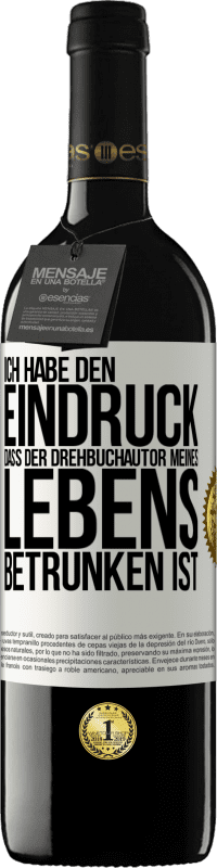 39,95 € Kostenloser Versand | Rotwein RED Ausgabe MBE Reserve Ich habe den Eindruck, dass der Drehbuchautor meines Lebens betrunken ist Weißes Etikett. Anpassbares Etikett Reserve 12 Monate Ernte 2015 Tempranillo