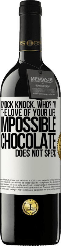 39,95 € Free Shipping | Red Wine RED Edition MBE Reserve Knock Knock. Who? I'm the love of your life. Impossible, chocolate does not speak White Label. Customizable label Reserve 12 Months Harvest 2016 Tempranillo