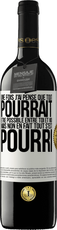 39,95 € Envoi gratuit | Vin rouge Édition RED MBE Réserve Une fois j'ai pensé que tout pourrait être possible entre toi et moi. Mais, non, en fait tout s'est pourri Étiquette Blanche. Étiquette personnalisable Réserve 12 Mois Récolte 2014 Tempranillo