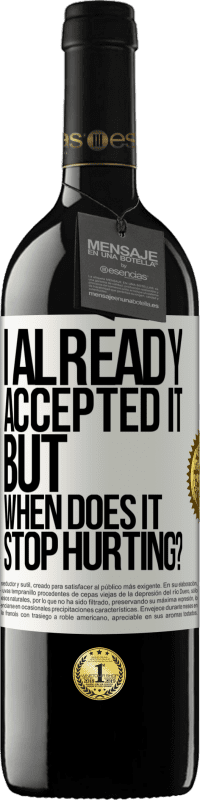 39,95 € 送料無料 | 赤ワイン REDエディション MBE 予約する 私はすでにそれを受け入れました、しかしそれはいつ傷つくのをやめますか？ ホワイトラベル. カスタマイズ可能なラベル 予約する 12 月 収穫 2016 Tempranillo