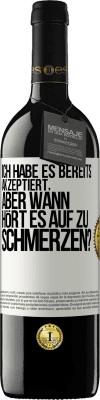 39,95 € Kostenloser Versand | Rotwein RED Ausgabe MBE Reserve Ich habe es bereits akzeptiert, aber wann hört es auf zu schmerzen? Weißes Etikett. Anpassbares Etikett Reserve 12 Monate Ernte 2014 Tempranillo