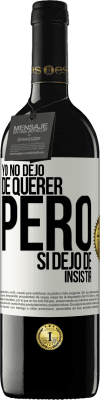 39,95 € Envío gratis | Vino Tinto Edición RED MBE Reserva Yo no dejo de querer pero si dejo de insistir Etiqueta Blanca. Etiqueta personalizable Reserva 12 Meses Cosecha 2014 Tempranillo