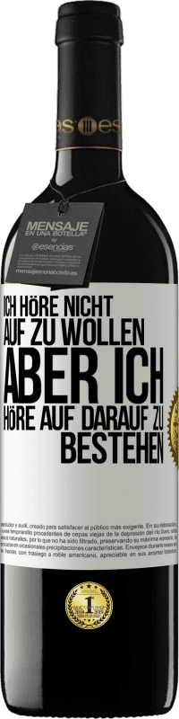 39,95 € Kostenloser Versand | Rotwein RED Ausgabe MBE Reserve Ich höre nicht auf zu wollen, aber ich höre auf darauf zu bestehen Weißes Etikett. Anpassbares Etikett Reserve 12 Monate Ernte 2014 Tempranillo