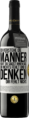 39,95 € Kostenloser Versand | Rotwein RED Ausgabe MBE Reserve Ich verstehe die Männer nicht. Du sagst ihnen, dass dir nichts fehlt und sie denken, dir fehlt nichts. Weißes Etikett. Anpassbares Etikett Reserve 12 Monate Ernte 2014 Tempranillo