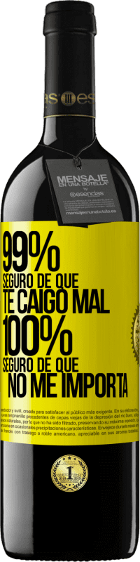 39,95 € Envío gratis | Vino Tinto Edición RED MBE Reserva 99% seguro de que te caigo mal. 100% seguro de que no me importa Etiqueta Amarilla. Etiqueta personalizable Reserva 12 Meses Cosecha 2015 Tempranillo