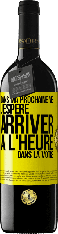 39,95 € Envoi gratuit | Vin rouge Édition RED MBE Réserve Dans ma prochaine vie, j'espère arriver à l'heure dans la vôtre Étiquette Jaune. Étiquette personnalisable Réserve 12 Mois Récolte 2015 Tempranillo