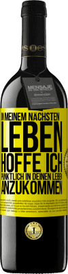 39,95 € Kostenloser Versand | Rotwein RED Ausgabe MBE Reserve In meinem nächsten Leben hoffe ich, pünktlich in deinen Leben anzukommen Gelbes Etikett. Anpassbares Etikett Reserve 12 Monate Ernte 2016 Tempranillo
