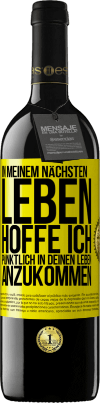 39,95 € Kostenloser Versand | Rotwein RED Ausgabe MBE Reserve In meinem nächsten Leben hoffe ich, pünktlich in deinen Leben anzukommen Gelbes Etikett. Anpassbares Etikett Reserve 12 Monate Ernte 2015 Tempranillo