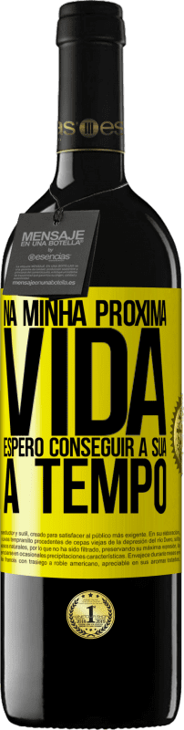 39,95 € Envio grátis | Vinho tinto Edição RED MBE Reserva Na minha próxima vida, espero conseguir a sua a tempo Etiqueta Amarela. Etiqueta personalizável Reserva 12 Meses Colheita 2015 Tempranillo