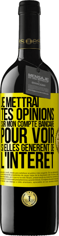 39,95 € Envoi gratuit | Vin rouge Édition RED MBE Réserve Je mettrai tes opinions sur mon compte bancaire pour voir si elles génèrent de l'intérêt dans quelques années Étiquette Jaune. Étiquette personnalisable Réserve 12 Mois Récolte 2015 Tempranillo