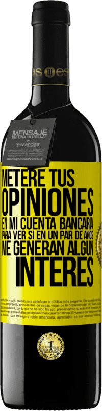 39,95 € Envío gratis | Vino Tinto Edición RED MBE Reserva Meteré tus opiniones en mi cuenta bancaria, para ver si en un par de años me generan algún interés Etiqueta Amarilla. Etiqueta personalizable Reserva 12 Meses Cosecha 2015 Tempranillo