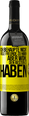 39,95 € Kostenloser Versand | Rotwein RED Ausgabe MBE Reserve Ich behaupte nicht, viele Freunde zu haben, aber wohl, den Besten zu haben Gelbes Etikett. Anpassbares Etikett Reserve 12 Monate Ernte 2014 Tempranillo