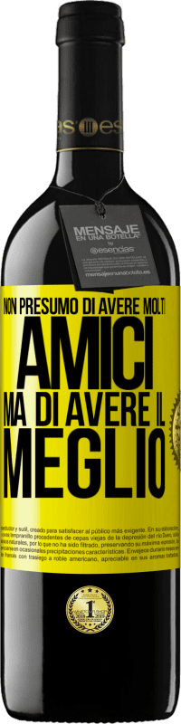 39,95 € Spedizione Gratuita | Vino rosso Edizione RED MBE Riserva Non presumo di avere molti amici, ma di avere il meglio Etichetta Gialla. Etichetta personalizzabile Riserva 12 Mesi Raccogliere 2016 Tempranillo