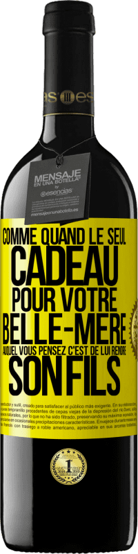 39,95 € Envoi gratuit | Vin rouge Édition RED MBE Réserve Comme quand le seul cadeau pour votre belle-mère auquel vous pensez c'est de lui rendre son fils Étiquette Jaune. Étiquette personnalisable Réserve 12 Mois Récolte 2015 Tempranillo