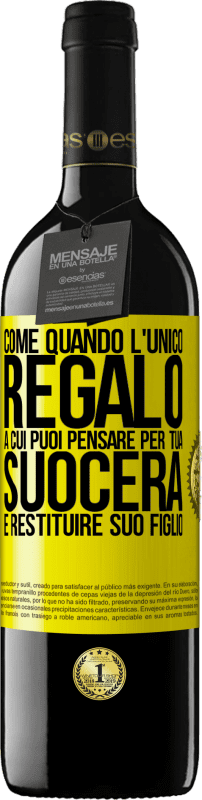 39,95 € Spedizione Gratuita | Vino rosso Edizione RED MBE Riserva Come quando l'unico regalo a cui puoi pensare per tua suocera è restituire suo figlio Etichetta Gialla. Etichetta personalizzabile Riserva 12 Mesi Raccogliere 2015 Tempranillo