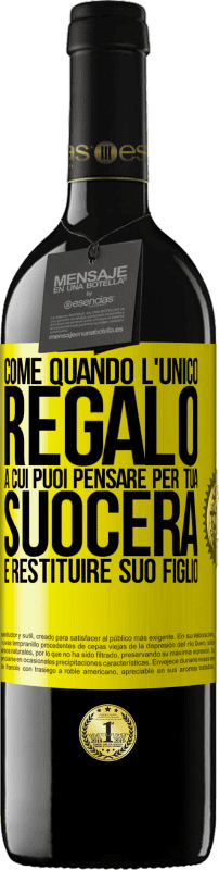 39,95 € Spedizione Gratuita | Vino rosso Edizione RED MBE Riserva Come quando l'unico regalo a cui puoi pensare per tua suocera è restituire suo figlio Etichetta Gialla. Etichetta personalizzabile Riserva 12 Mesi Raccogliere 2016 Tempranillo