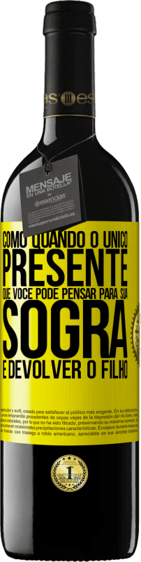 39,95 € Envio grátis | Vinho tinto Edição RED MBE Reserva Como quando o único presente que você pode pensar para sua sogra é devolver o filho Etiqueta Amarela. Etiqueta personalizável Reserva 12 Meses Colheita 2015 Tempranillo