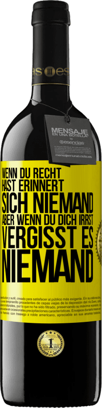 39,95 € Kostenloser Versand | Rotwein RED Ausgabe MBE Reserve Wenn du Recht hast, erinnert sich niemand, aber wenn du dich irrst, vergisst es niemand Gelbes Etikett. Anpassbares Etikett Reserve 12 Monate Ernte 2015 Tempranillo