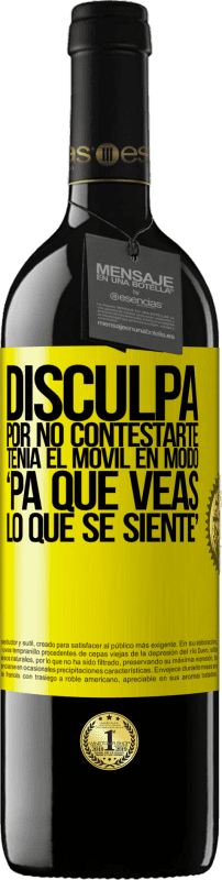 39,95 € Envío gratis | Vino Tinto Edición RED MBE Reserva Disculpa por no contestarte. Tenía el móvil en modo pa' que veas lo que se siente Etiqueta Amarilla. Etiqueta personalizable Reserva 12 Meses Cosecha 2015 Tempranillo