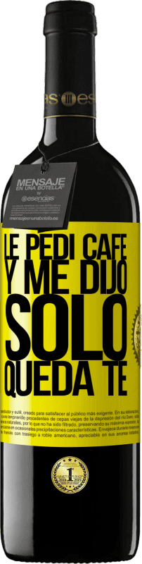 39,95 € Free Shipping | Red Wine RED Edition MBE Reserve Le pedí café y me dijo: Sólo queda té Yellow Label. Customizable label Reserve 12 Months Harvest 2014 Tempranillo