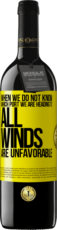 39,95 € 免费送货 | 红酒 RED版 MBE 预订 当我们不知道我们要去哪个港口时，所有的风都不利 黄色标签. 可自定义的标签 预订 12 个月 收成 2016 Tempranillo