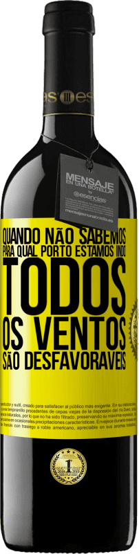 39,95 € Envio grátis | Vinho tinto Edição RED MBE Reserva Quando não sabemos para qual porto estamos indo, todos os ventos são desfavoráveis Etiqueta Amarela. Etiqueta personalizável Reserva 12 Meses Colheita 2015 Tempranillo