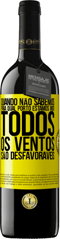39,95 € Envio grátis | Vinho tinto Edição RED MBE Reserva Quando não sabemos para qual porto estamos indo, todos os ventos são desfavoráveis Etiqueta Amarela. Etiqueta personalizável Reserva 12 Meses Colheita 2016 Tempranillo