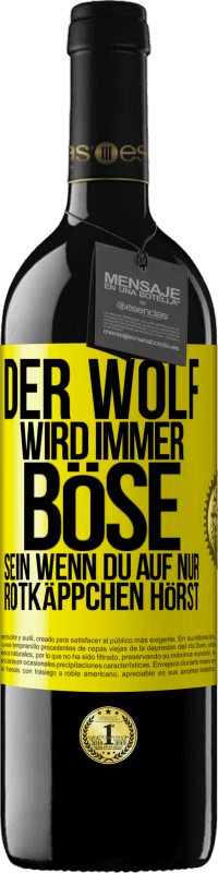 39,95 € Kostenloser Versand | Rotwein RED Ausgabe MBE Reserve Der Wolf wird immer böse sein, wenn du auf nur Rotkäppchen hörst Gelbes Etikett. Anpassbares Etikett Reserve 12 Monate Ernte 2014 Tempranillo