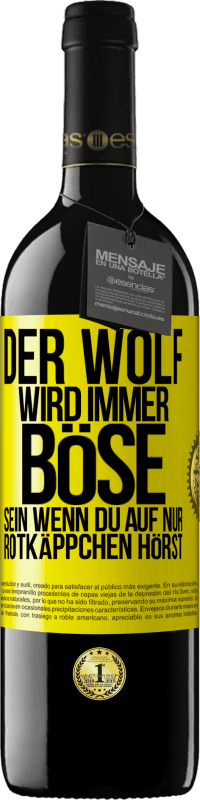 39,95 € Kostenloser Versand | Rotwein RED Ausgabe MBE Reserve Der Wolf wird immer böse sein, wenn du auf nur Rotkäppchen hörst Gelbes Etikett. Anpassbares Etikett Reserve 12 Monate Ernte 2015 Tempranillo